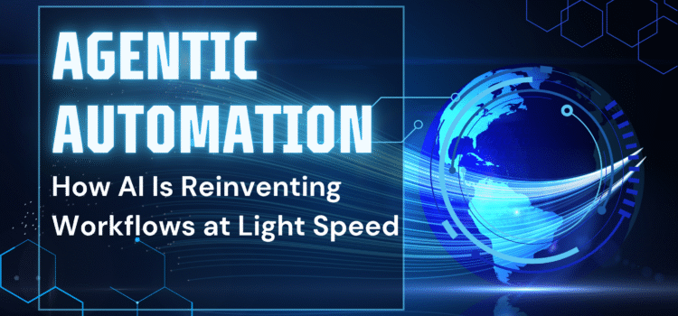 Agentic Automation: How AI Is Reinventing Workflows at Light Speed