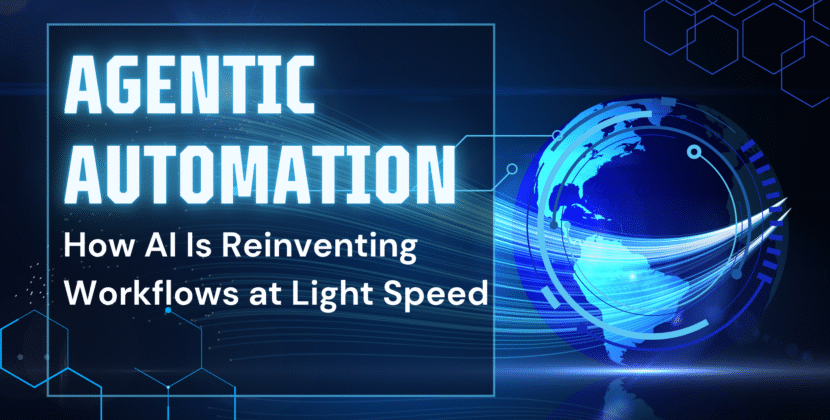 Agentic Automation: How AI Is Reinventing Workflows at Light Speed